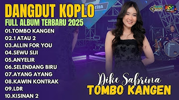 DIKE SABRINA 2025! FULL ALBUM DANGDUT KOPLO TERBARU | TOMBO KANGEN (Official Audio)