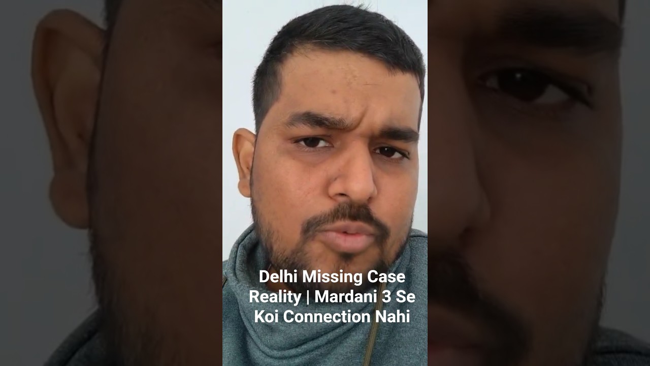 Delhi Missing Case Reality | Mardani 3 Se Koi Connection Nahi