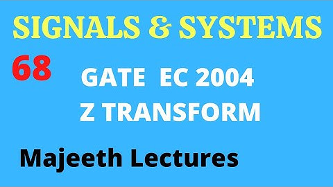 68 GATE EC 2004 Signals and Systems Z Transform @majeethlectures