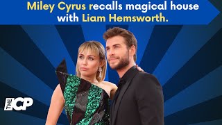 Miley Cyrus recalls magical house with Liam Hemsworth