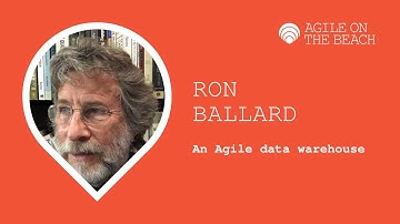 An Agile Data Warehouse - Ron Ballard