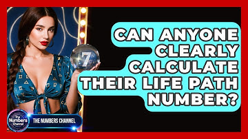 Can Anyone Clearly Calculate Their Life Path Number? - The Numbers Channel