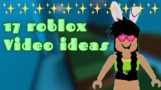 17 Roblox video ideas (sorry for having no music)
