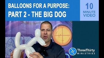 Balloon Animals: Balloons for a Purpose, Part 2 - The Big Dog