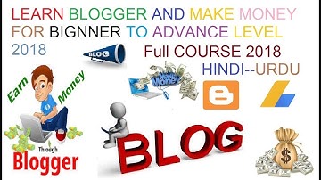 Learn Blogger And Earn Money From Beginner Level To Advance Level In Urdu Hindi 2018
