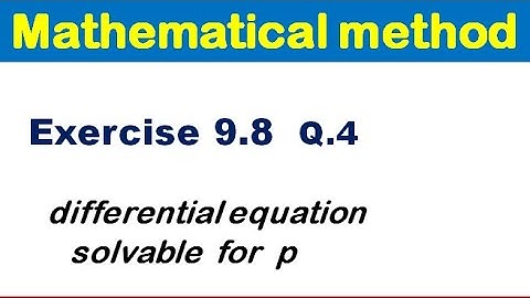 Mathematical Method Exercise 9.8 Q 4 .differential equation solvable for p for B Sc , BS.