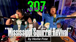 Home Free -- Mississippi Squirrel Revival -- It's BRILLIANT!! -- 307 Reacts -- Episode 673