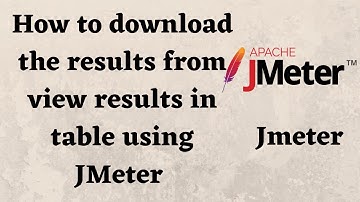 How to download the results from view results in table using JMeter / Download results in JMeter