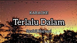 KARAOKE Terlalu Dalam - Syafril Harsani