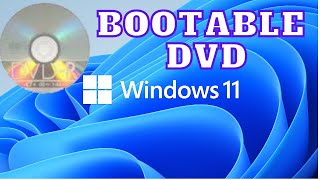 how to make windows 11 bootable dvd