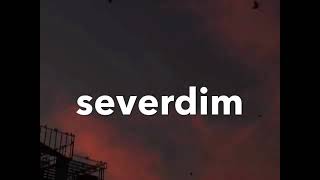 seni severdim