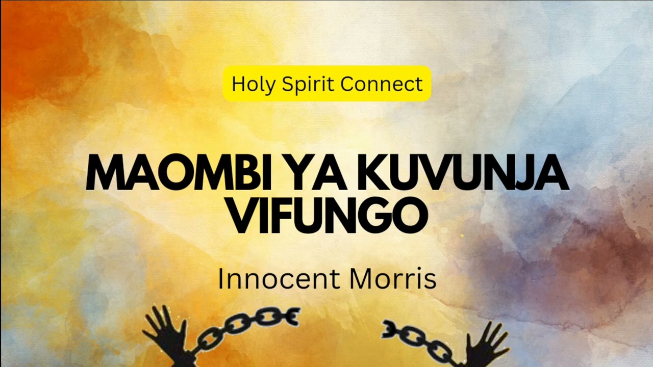MAOMBI YA KUVUNJA VIFUNGO - Innocent Morris