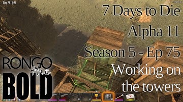 7 Days to Die | Alpha 11.6 | Season 5 - Episode 75 | Working on the towers