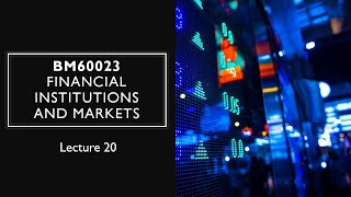 BM60023 - Financial Institutions and Markets | Lecture 20 | 01-10-2021