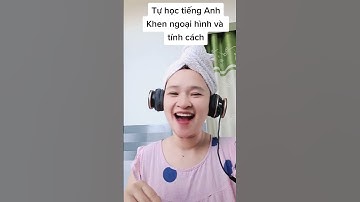 Tự học tiếng Anh: khen ngoại hình và tính cách- Bột English