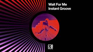 Wait For Me - Instant Groove [63b]