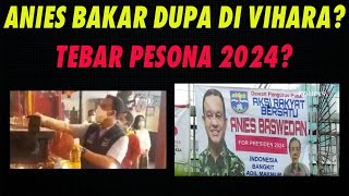 ANIES BAKAR DUPA DI VIHARA? TEBAR PESONA 2024?