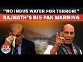 Rajnath Singh's Strong Warning To Pakistan: No Indus Water For Patrons Of Terror | Operation Sindoor