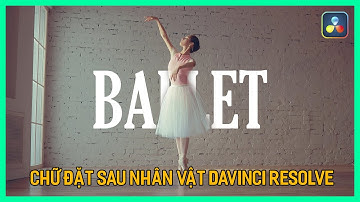 Hướng dẫn đặt chữ sau nhân vật Davinci Resolve 18