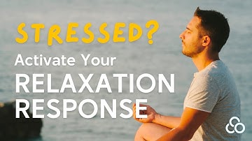 How to Trigger Your Relaxation Response When You