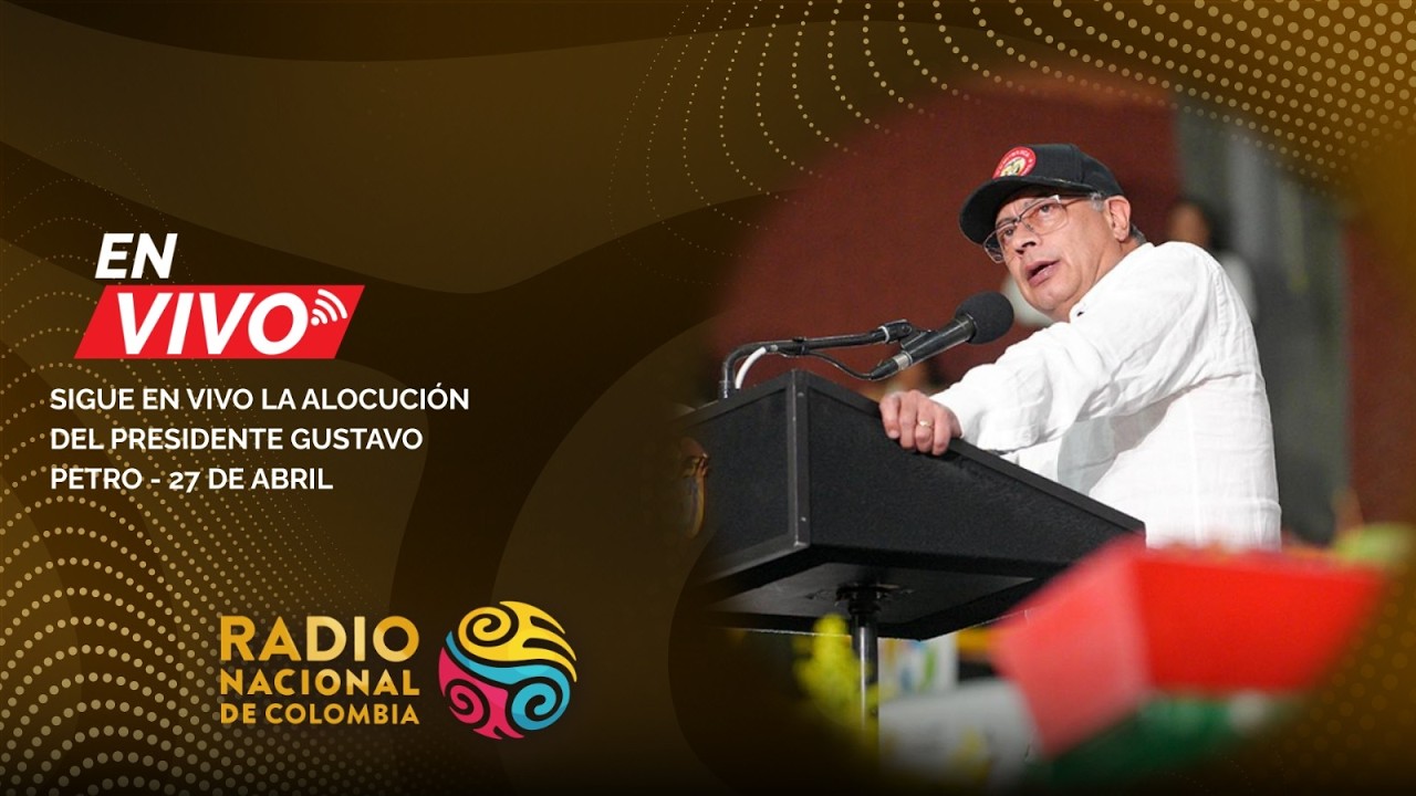 Sigue en vivo la Alocución del presidente Gustavo Petro - 27 de abril ...