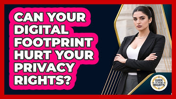 Can Your Digital Footprint Hurt Your Privacy Rights? - Guide To Your Rights