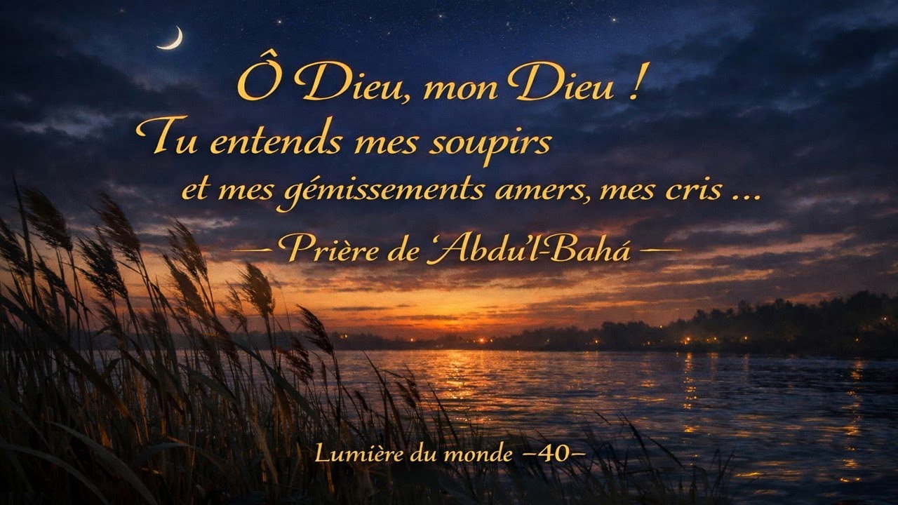 Ô Dieu, mon Dieu ! Tu entends mes soupirs et mes gémissements amers, 'Abdu'l-Bahá