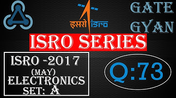ISRO 2017 (MAY) Solutions Electronics |Question 73 |ISRO Previous Year Paper| ISRO SERIES| GATE GYAN