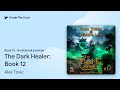 The Dark Healer: Book 12 Book 12 by Alex Toxic · Audiobook preview