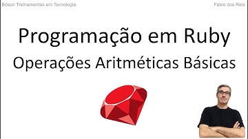 Curso de Ruby - Operações Aritméticas Básicas e seus Operadores