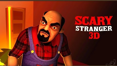 Scary Stranger 3D Gameplay Walkthrough Part 1 || Level 1 to 4 || New Update