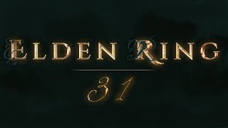 Elden Ring (Stream 31) || Dir. Miyazaki H., Tanimura Y