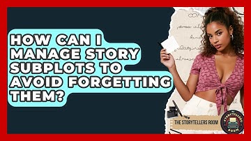 How Can I Manage Story Subplots To Avoid Forgetting Them? - The Storytellers Room