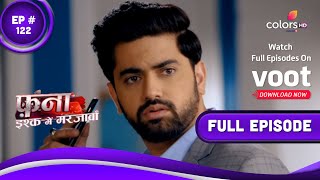 Fanaa - Ishq Mein Marjawan | फना - इश्क में मरजावां | Episode 122 | 19 July 2022