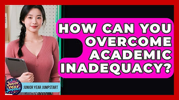 How Can You Overcome Academic Inadequacy? - Junior Year Jumpstart