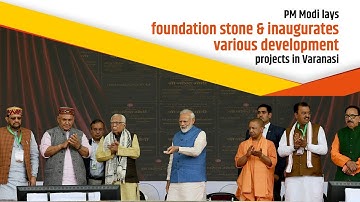 PM Modi lays foundation stone & inaugurates various development projects in Varanasi