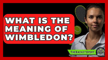 What Is The Meaning Of Wimbledon? - The Racket Xpert