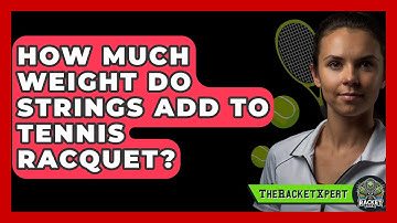 How Much Weight Do Strings Add To Tennis Racquet? - The Racket Xpert
