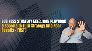 Learn Business Strategy Execution Secrets: 5 Secrets to Turn Strategy into Real Results - Fast!!