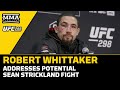 Robert whittaker addresses potential sean strickland fight  ufc 298   mma fighting