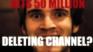 PEWDIEPIE HITS 50 MILLION SUBSCRIBERS! DELETING CHANNEL?? [STREAM!]