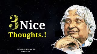 3 Nice Thoughts || Dr APJ Abdul Kalam Sir Quotes || Life Changing Quotes || Spread Positivity
