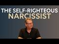 The Self Righteous Narcissist 