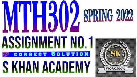 MTH302 ASSIGNMENT NO 1 SOLUTION SPRING 2022. ||S KHAN ACADEMY||