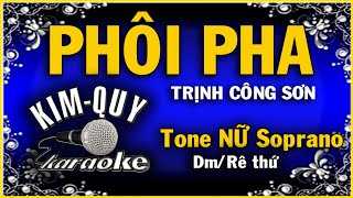 PHÔI PHA - KARAOKE - Tone NỮ Soprano ( Dm/Rê Thứ )