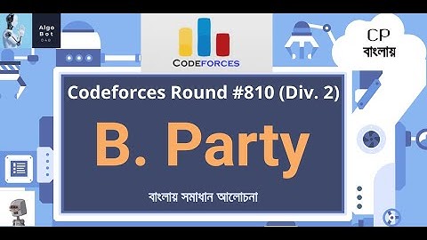 B. Party || Codeforces Round #810 (Div. 2) || বাংলায় সমাধান আলোচনা ||