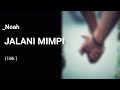 Jalani mimpi  noah  lirik lagu 