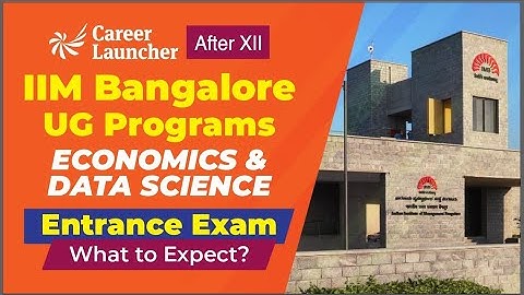 IIM Bangalore UG Program | Entrance Exam Syllabus, Pattern & What to Expect