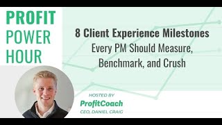 Profit Power Hour S3 EP 4: 8 Client Experience Milestones Every PM Should Measure, Benchmark & Crush