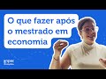 Oportunidades após o mestrado em economia